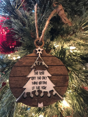 The Tree Isn't The Only Thing Getting Lit This Year Ornament