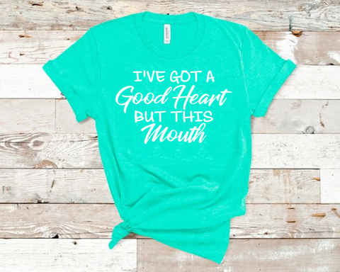 I've Got A Good Heart But This Mouth T-Shirt