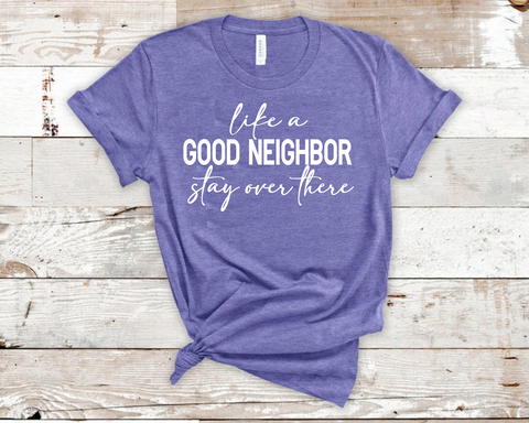 Like a Good Neighbor Stay Over There T-Shirt