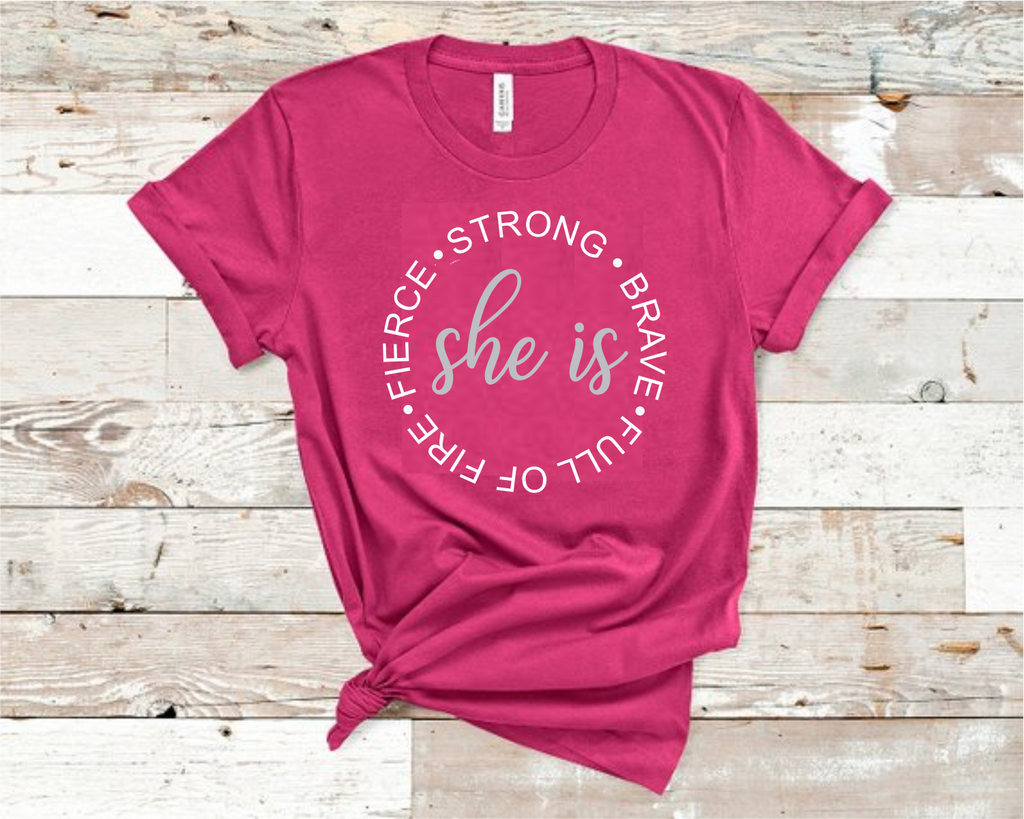 She Is Strong, Brave, Full Of Fire, Fierce T-Shirt