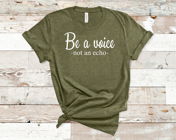 Be a Voice Not an Echo Shirt