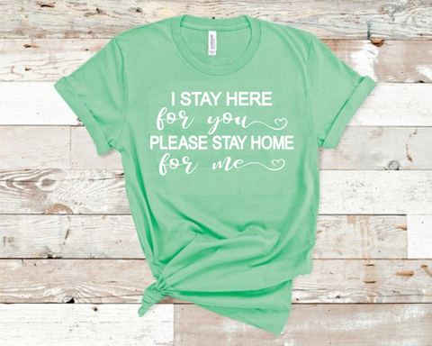 I Stay Here For You Please Stay Home For Me T-Shirt