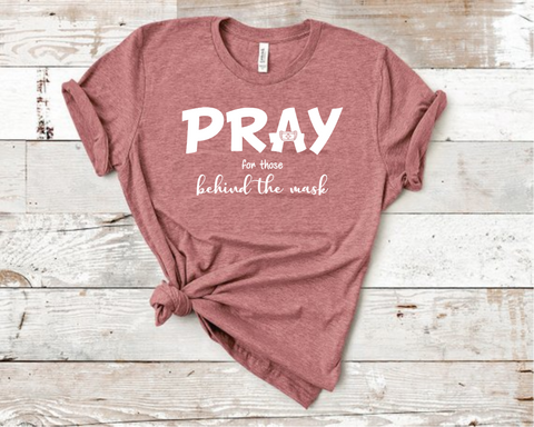 Pray For Those Behind The Mask T-Shirt